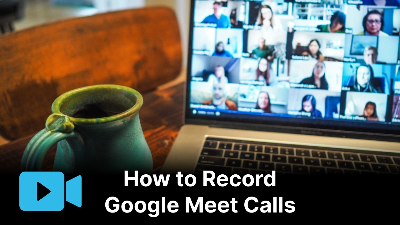 how-to-record-google-meets-best-free-ways-explained